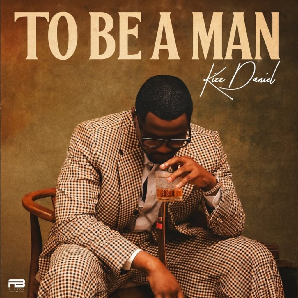 Kizz Daniel – To be a man