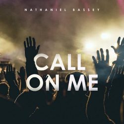 Nathaniel Bassey-Call on me