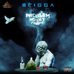 Erigga- Problem no dey finish